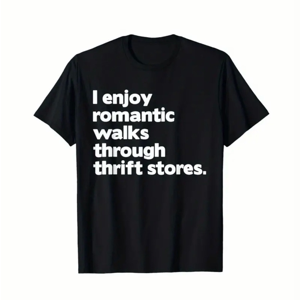I Enjoy Romantic Walks Through Thrift Stores Black Graphic T-Shirt Size L Unisex